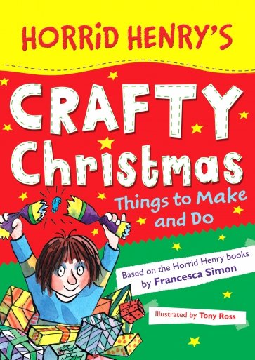 Horrid Henry's Crafty Christmas. Things to Make and Do