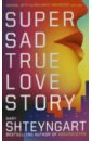 Shteyngart Gary Super Sad True Love Story