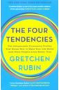 Rubin Gretchen The Four Tendencies. The Indispensable Personality Profiles That Reveal How to Make Your Life Better