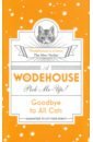 Wodehouse Pelham Grenville Wodehouse Pick-Me-Up. Goodbye to All Cats p g wodehouse weekend wodehouse
