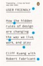 Kuang Cliff User Friendly. How the Hidden Rules of Design are Changing the Way We Live, Work & Play great fortune design hotel