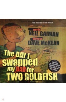 Обложка книги The Day I Swapped my Dad for 2 Goldfish (+CD), Gaiman Neil, McKean Dave