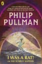 Pullman Philip I Was a Rat! Or, The Scarlet Slippers rat boy виниловая пластинка rat boy internationally unknown