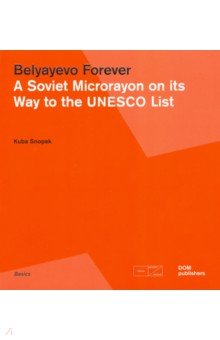 Snopek Kuba - Belyayevo Forever. A Soviet Microrayon on its Way to the UNESCO List