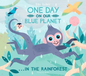 One Day on Our Blue Planet… In the Rainforest