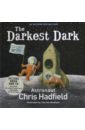 Hadfield Chris The Darkest Dark (+CD) michelle sacks the dark path the dark shocking thriller that everyone is talking about