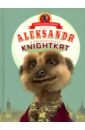 Orlov Aleksandr Aleksandr and the Mysterious Knightkat whybrow ian meerkat madness flying high