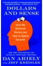 Ariely Dan Dollars and Sense. How We Misthink Money and How to Spend Smarter