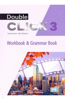 Evans Virginia, O`Sullivan Neil - Double Click 3. Workbook & Grammar Book