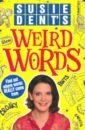 Dent Susie Weird Words. Where Words Really Come From dent susie how to talk like a local