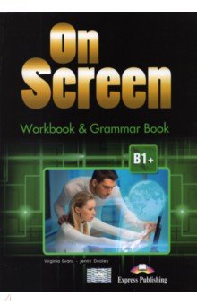 Evans Virginia, Dooley Jenny - On Screen B1+. Workbook & Grammar Book Revised