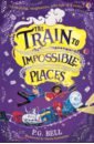 Bell P. G. The Train to Impossible Places reeve simon journeys to impossible places in life and every adventure