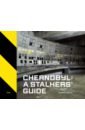 Обложка Chernobyl. A Stalkers’ Guide