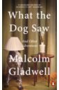 Gladwell Malcolm What the Dog Saw. And Other Adventures gladwell m outliers мягк gladwell m вбс логистик