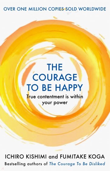 The Courage to be Happy. True Contentment Is Within Your Power