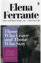 Ferrante Elena Those Who Leave and Those Who Stay ferrante elena those who leave and those who stay book three