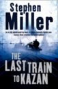 Miller Stephen The Last Train to Kazan kelly julia the whispers of war