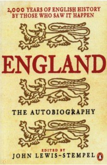 

England. The Autobiography. 2,000 Years of English History by Those Who Saw it Happen