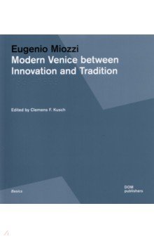 Eugenio Miozzi. Modern Venice between Innovation and Tradition. 1931 1969