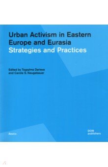 

Urban Activism in Eastern Europe and Eurasia. Strategies and Practices