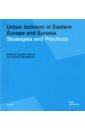 Neugebauer Carola S. Urban Activism in Eastern Europe and Eurasia. Strategies and Practices цена и фото