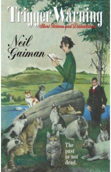 Gaiman Neil - Trigger Warning. Short Fictions and Disturbances