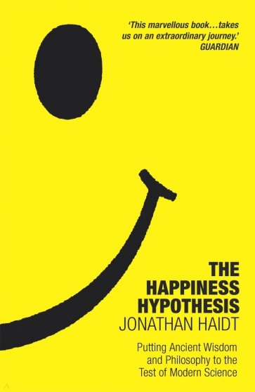 The Happiness Hypothesis. Putting Ancient Wisdom to the Test of Modern Science