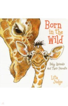 

Born in the Wild. Baby Animals & Their Parents