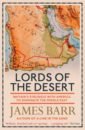 цена Barr James Lords of the Desert. Britain's Struggle with America to Dominate the Middle East