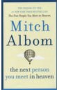 Albom Mitch The Next Person You Meet in Heaven. The Sequel to the Five People You Meet in Heaven burrows annie how to catch a viscount