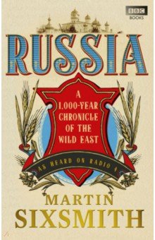 Russia. A 1, 000-Year Chronicle of the Wild East