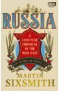 Sixsmith Martin Russia. A 1,000-Year Chronicle of the Wild East smith mark b russia anxiety and how history can resolve it