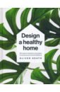 Обложка Design A Healthy Home. 100 Ways to Transform Your Space for Physical and Mental Wellbeing
