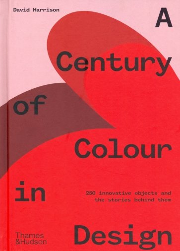 A Century of Colour in Design. 250 innovative objects and the stories behind them