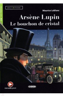 Leblanc Maurice - Arsene Lupin. Le bouchon de cristal (+ Audio, + App)