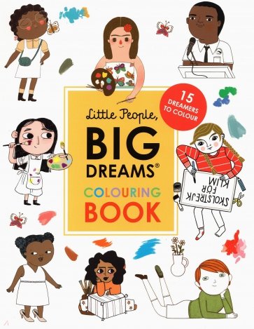 Little People, Big Dreams Colouring Book. 15 dreamers to colour