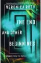 Roth Veronica The End and Other Beginnings roth v the end and other beginnings
