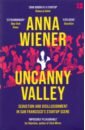 Wiener Anna Uncanny Valley. Seduction and Disillusionment in San Francisco's Startup Scene