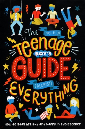 The (Nearly) Teenage Boy's Guide to (Almost) Everything