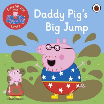 First Words with Peppa. Level 1. Daddy Pig's Big Jump