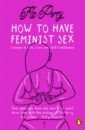 Фото - Perry Flo How to Have Feminist Sex. A Fairly Graphic Guide alain de botton how to think more about sex