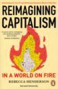 Henderson Rebecca Reimagining Capitalism in a World on Fire henderson r reimagining capitalism in a world on fire
