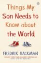 Backman Fredrik Things My Son Needs to Know About The World fredrik backman a man called ove