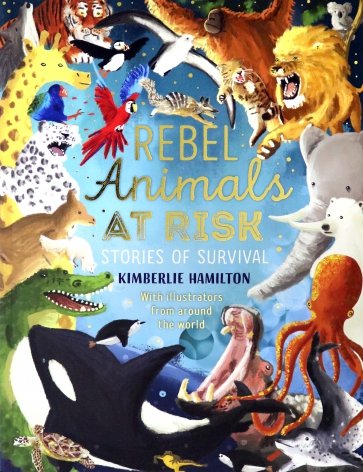 Rebel Animals at Risk. Stories of Survival