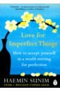 Sunim Haemin Love for Imperfect Things joelson penny things the eye can t see