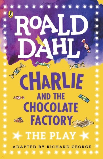 Charlie and the Chocolate Factory. The Play