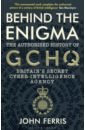 Ferris John Behind the Enigma. The Authorised History of GCHQ, Britain’s Secret Cyber-Intelligence Agency the gchq puzzle book ii