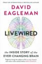 Eagleman David Livewired. The Inside Story of the Ever-Changing Brain eagleman david incognito the secret lives of the brain