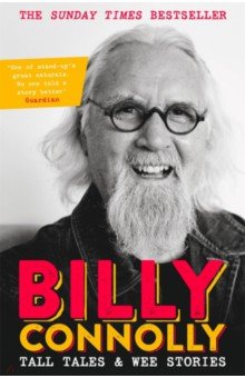 Обложка книги Tall Tales and Wee Stories. The Best of Billy Connolly, Connolly Billy