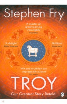 Обложка книги Troy. Our Greatest Story Retold, Fry Stephen